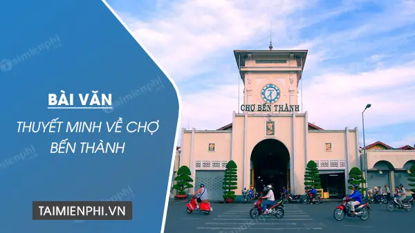 Thuyết Minh Về Chợ Bến Thành: Tất Tần Tật Từ Lịch Sử Đến Trải Nghiệm