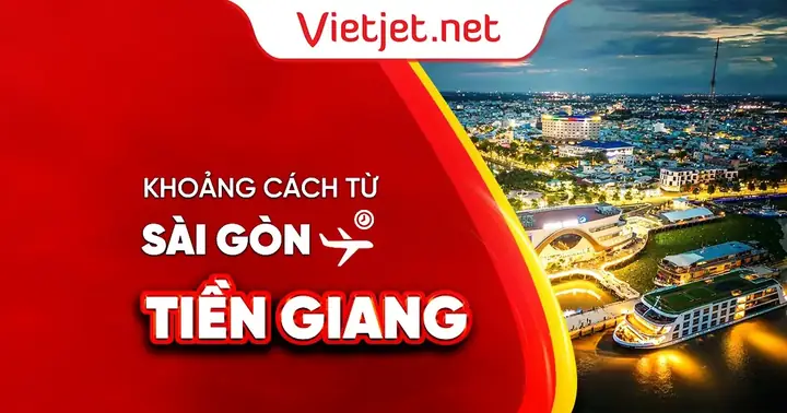 Khoảng Cách Sài Gòn – Tiền Giang: Km, Thời Gian, Lộ Trình Khoảng Cách Sài Gòn – Tiền Giang: Km, Thời Gian, Lộ Trình