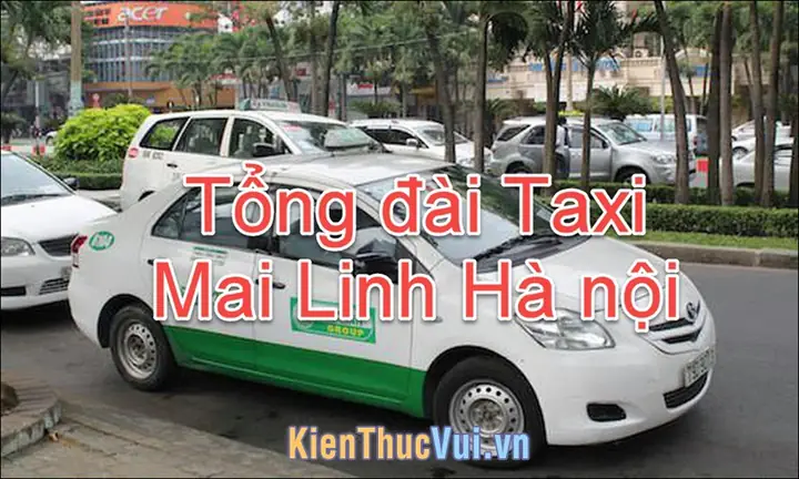 Tổng Đài Taxi Mai Linh Hà Nội: Số Hotline 24/7 Và Đánh Giá Chi Tiết Tổng Đài Taxi Mai Linh Hà Nội: Số Hotline 24/7 Và Đánh Giá Chi Tiết