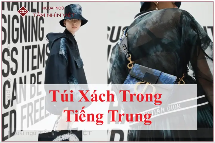 Túi Xách Tiếng Trung Là Gì – Giải Thích Chi Tiết Và Những Điểm Cần Lưu Ý