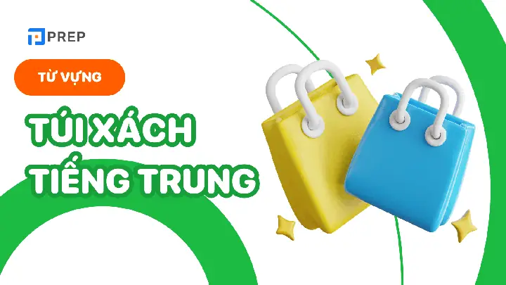 Túi Xách Tiếng Trung Là Gì – Giải Thích Chi Tiết Và Những Điểm Cần Lưu Ý