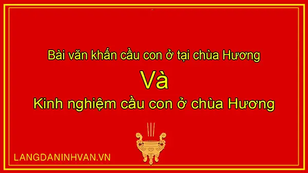 Cẩm Nang Toàn Tập Cầu Con Tại Chùa Hương: Từ Lễ Vật Đến Văn Khấn Chuẩn Cẩm Nang Toàn Tập Cầu Con Tại Chùa Hương: Từ Lễ Vật Đến Văn Khấn Chuẩn