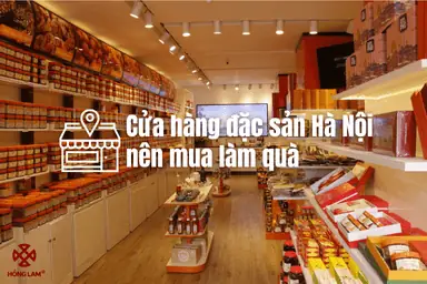 Cửa Hàng Đặc Sản Hà Nội – Hướng Dẫn Toàn Diện Khám Phá Và Lựa Chọn