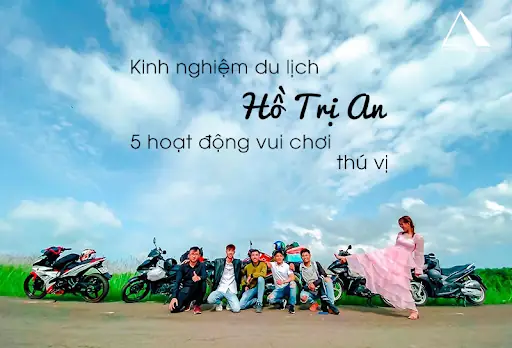 Hồ Trị An Có Gì Chơi? Khám Phá Những Điểm Đến Hấp Dẫn Tại Khu Du Lịch Sinh Thái