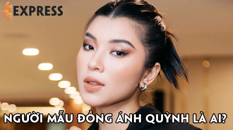 Người mẫu Đồng Ánh Quỳnh là ai
