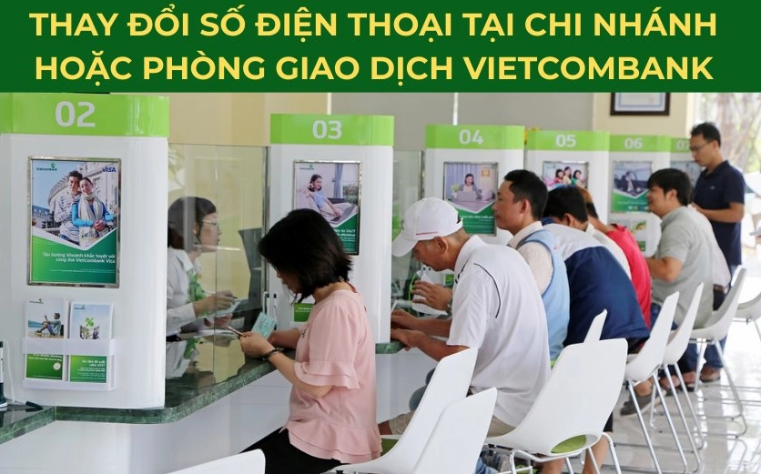 Thay đổi số điện thoại tại quầy giao dịch Vietcombank
