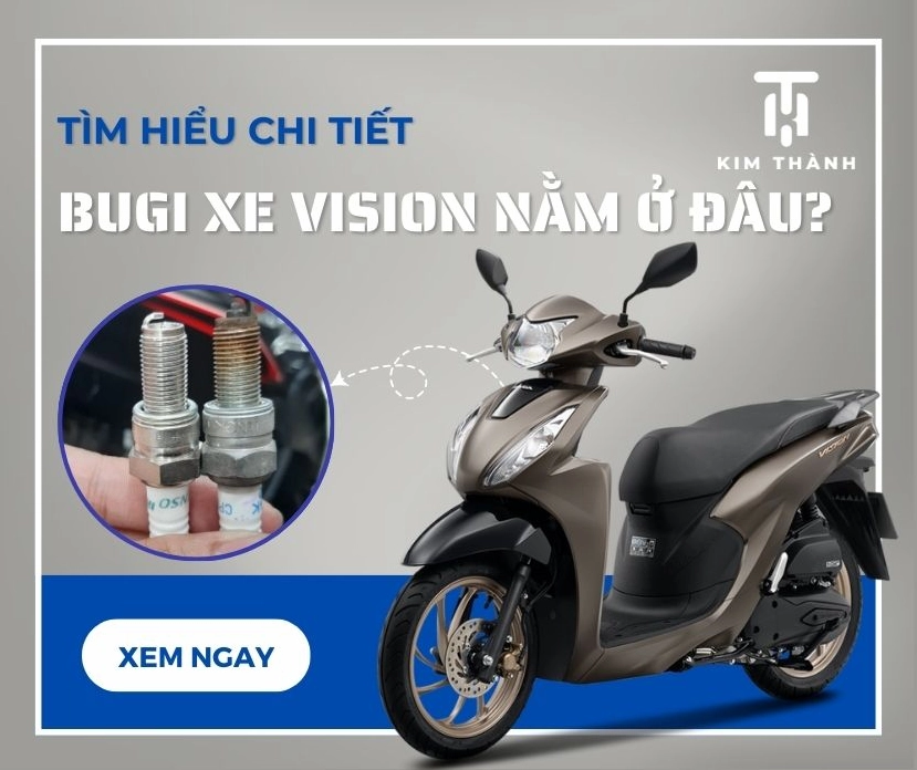 Bugi xe Vision nằm ở đâu? Thay bugi Vision loại nào tốt nhất?