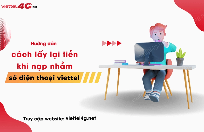 Quy trình lấy lại tiền khi nạp nhầm số điện thoại Viettel