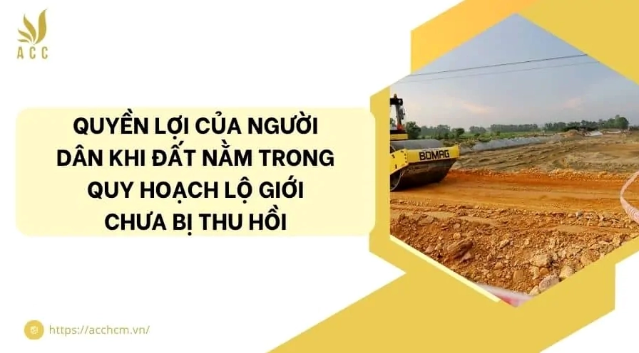 Quyền lợi của người dân khi đất nằm trong quy hoạch lộ giới chưa bị thu hồi